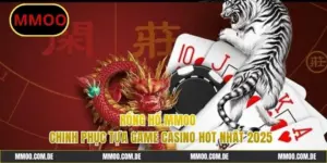 Rồng Hổ MMOO - Đa Dạng Cửa Cược Ấn Tượng Với Thưởng 1 Ăn 8